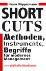 Short Cuts - Methoden, Instrumente, Begriffe für modernes Management