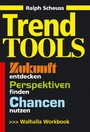 Trend Tools - Zukunft entdecken, Perspektiven finden, Chancen nutzen